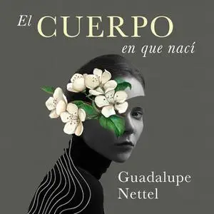 «El cuerpo en que nací» by Guadalupe Nettel