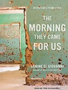 The Morning They Came for Us: Dispatches from Syria [Audiobook]