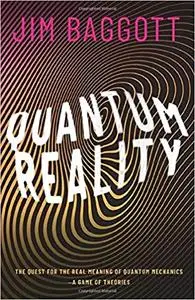 Quantum Reality: The Quest for the Real Meaning of Quantum Mechanics - a Game of Theories