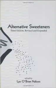 Alternative Sweeteners, Third Edition, Revised and Expanded by Lyn O'Brien-Nabors
