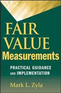 Fair Value Measurements: Practical Guidance and Implementation