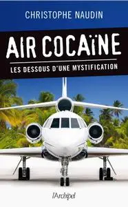 Christophe Naudin, "Air cocaïne : Les dessous d'une mystification"