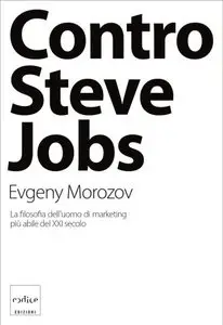 Evgeny Morozov - Contro Steve Jobs