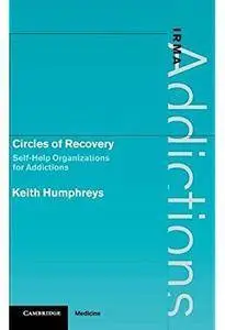 Circles of Recovery: Self-Help Organizations for Addictions