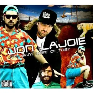 Jon Lajoie - You Want Some Of This? [Explicit] (2009)