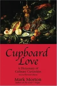 Cupboard Love: A Dictionary of Culinary Curiosities (repost)