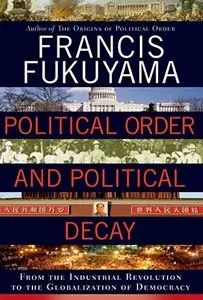Political Order and Political Decay: From the Industrial Revolution to the Globalization of Democracy