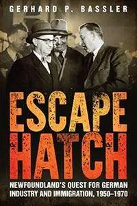 Escape Hatch: Newfoundland s Quest for German Industry and Immigration, 1950-1970