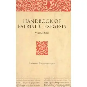 A Handbook of Patristic Exegesis: The Bible in Ancient Christianity