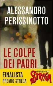 Alessandro Perissinotto - Le colpe dei padri (Repost)