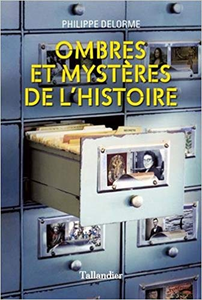 Ombres et mystères de l'Histoire - Delorme Philippe