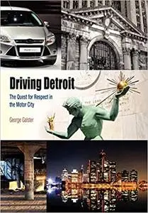 Driving Detroit: The Quest for Respect in the Motor City