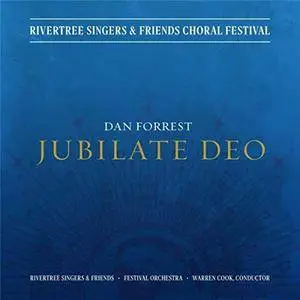 Rivertree Singers Festival Chorus, Rivertree Singers & Warren Cook - Dan Forrest: Jubilate Deo (2016)