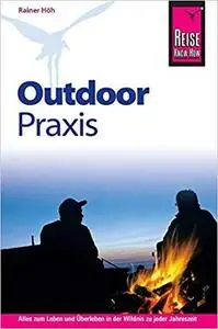 Outdoor-Praxis: Alles zum Erleben und A?berleben in der Wildnis zu jeder Jahreszeit [Repost]