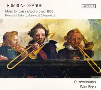 Trombone Grande: Music for bass sackbut around 1600 - Oltremontano, Wim Becu (2012) {Accent ACC 24263}