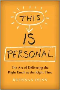 This Is Personal: The Art of Delivering the Right Email at the Right Time