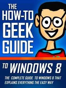 The How-To Geek Guide to Windows 8 (Repost)