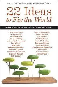 22 Ideas to Fix the World: Conversations with the World's Foremost Thinkers