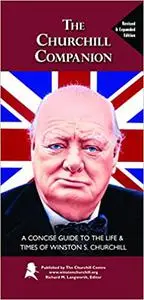 The Churchill Companion: A Concise Guide to the Life & Times of Winston S. Churchill Ed 2