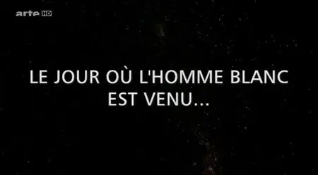 (Arte) Le jour où l'homme blanc est venu (2014)