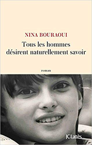 Tous les hommes désirent naturellement savoir - Nina Bouraoui
