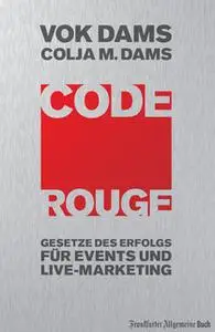 «Code Rouge: Gesetze des Erfolgs für Events und Live-Marketing» by Vok Dams,Colja M Dams,Helmut Ebert