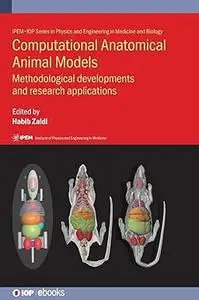 Computational Anatomical Animal Models: Methodological Developments and Research Applications