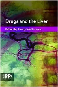 Drugs and the Liver: A Guide to Drug Handling in Liver Dysfunction by Penny North-Lewis