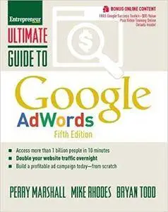 Ultimate Guide to Google AdWords: How to Access 100 Million People in 10 Minutes (5th edition)