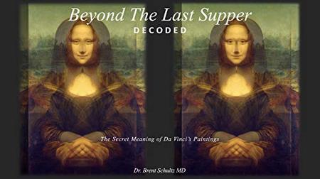 Beyond The Last Supper Decoded: The Secret Meaning of Da Vinci's Paintings