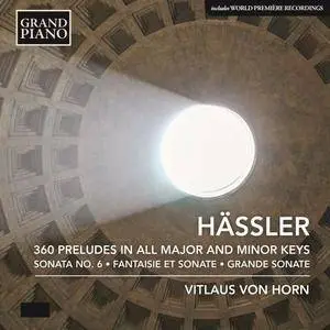 Vitlaus von Horn - Hässler: 360 Preludes in All Major & Minor Keys, Fantaisie et Sonate & Grande Sonate (2017)