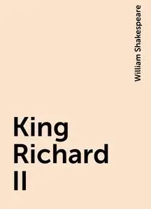 «King Richard II» by William Shakespeare