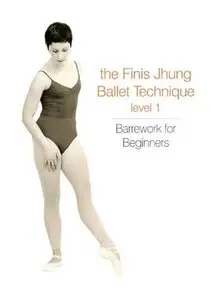 The Finis Jhung Ballet Technique - Level 1, Barrework for Beginners (2006)