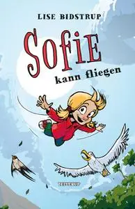 «Sofie #3: Sofie kann fliegen» by Lise Bidstrup
