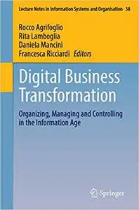 Digital Business Transformation: Organizing, Managing and Controlling in the Information Age (Lecture Notes in Informati