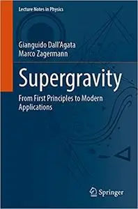 Supergravity: From First Principles to Modern Applications