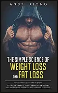 The Simple Science of Weight Loss and Fat Loss