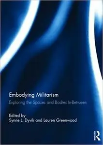 Embodying Militarism: Exploring the Spaces and Bodies In-Between