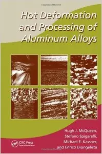 Hot Deformation and Processing of Aluminum Alloys (Manufacturing Engineering and Materials Processing)