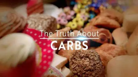 BBC - The Truth About: Carbs (2018)