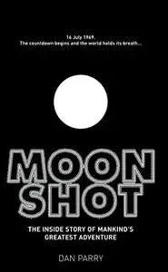 Moonshot: The Inside Story of Mankind's Greatest Adventure (Repost)