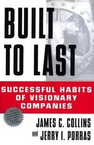 Built to Last: Successful Habits of Visionary Companies