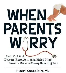 When Parents Worry: The Real Calls Doctors Receive...from Moles That Seem to Move to Funny-Smelling Poo