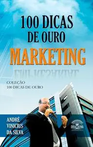 «100 dicas de ouro sobre Marketing» by André Vinicius da Silva