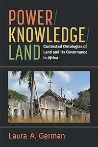 Power / Knowledge / Land: Contested Ontologies of Land and Its Governance in Africa