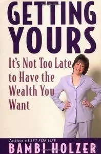 Getting Yours: It's Not Too Late to Have the Wealth You Want