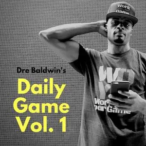 «Dre Baldwin's Daily Game Vol. 1» by Dre Baldwin