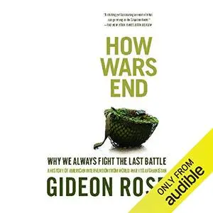 How Wars End: Why We Always Fight the Last Battle [Audiobook]