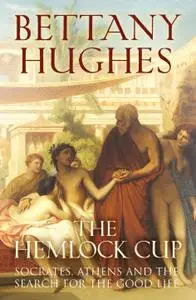 The Hemlock Cup Socrates, Athens and the Search for the Good Life