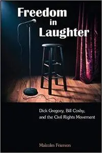 Freedom in Laughter: Dick Gregory, Bill Cosby, and the Civil Rights Movement